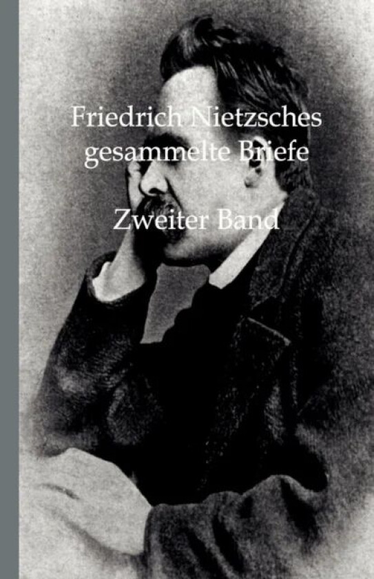 Friedrich Nietzsches Gesammelte Briefe av Friedrich Wilhelm Nietzsche