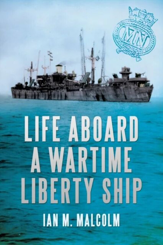 Life Aboard a Wartime Liberty Ship av Ian M. Malcolm