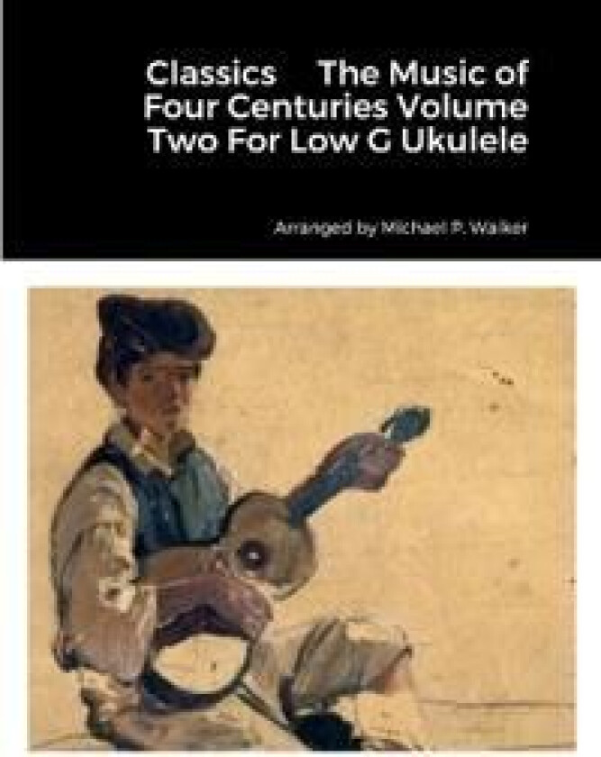 Classics The Music of Four Centuries Volume Two For Low G Ukulele