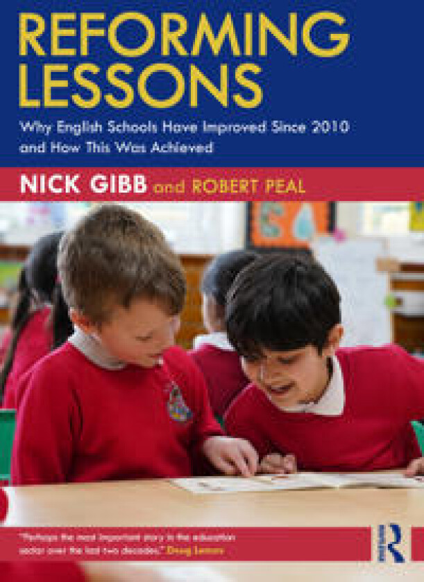 Reforming Lessons: Why English Schools Have Improved Since 2010 and How This Was Achieved