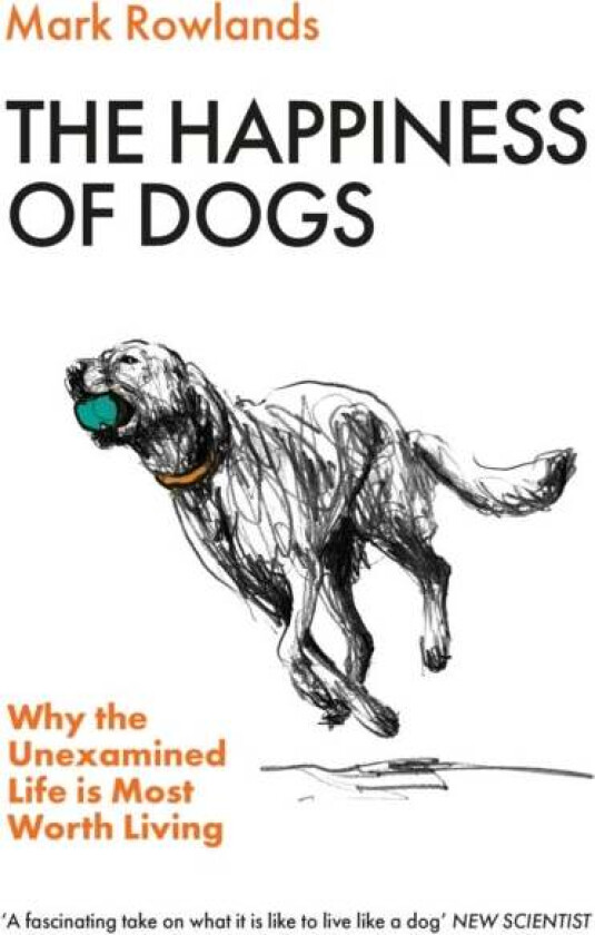 The Happiness of Dogs av Mark Rowlands