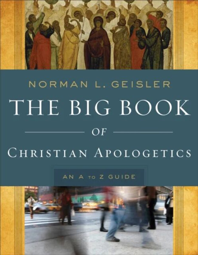 The Big Book of Christian Apologetics ¿ An A to Z Guide av Norman L. Geisler