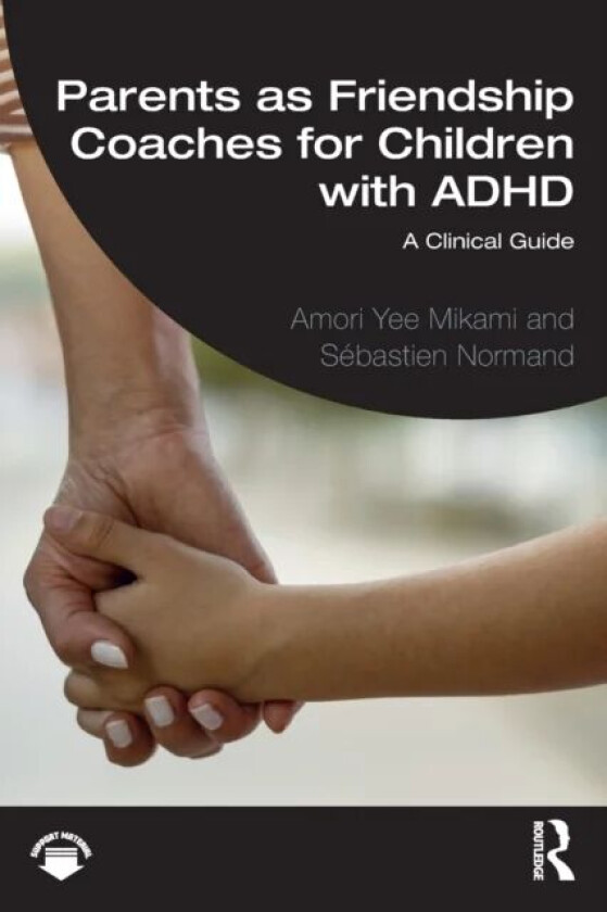 Parents as Friendship Coaches for Children with ADHD av Amori Yee (University of Virginia Charlottesville Virginia USA) Mikami, Sebastien Normand