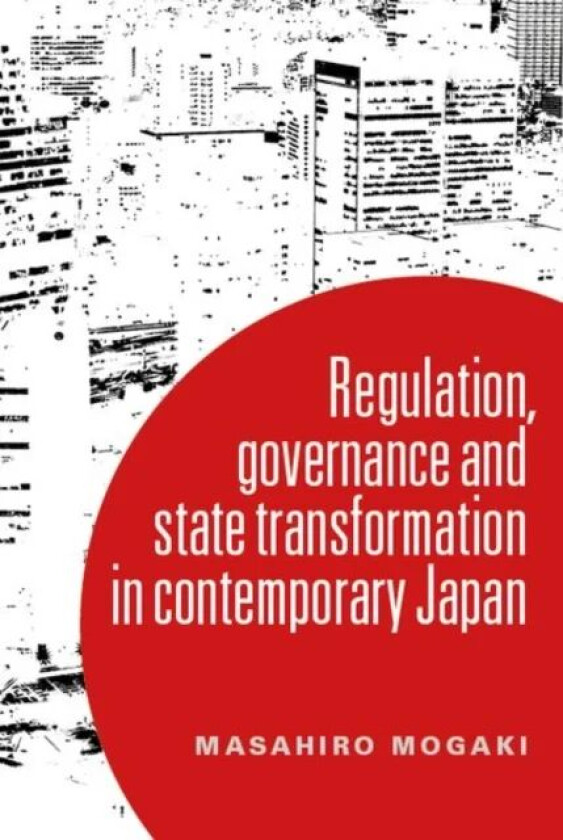 Understanding Governance in Contemporary Japan av Masahiro Mogaki
