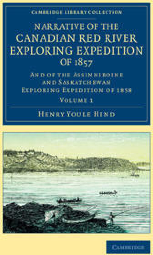 Narrative of the Canadian Red River Exploring Expedition of 1857