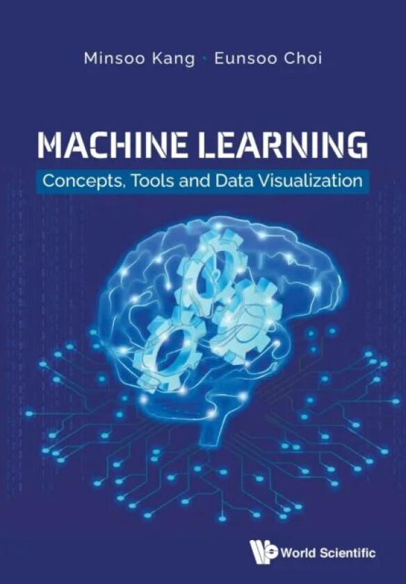 Machine Learning: Concepts, Tools And Data Visualization av Minsoo (Eulji Univ Korea) Kang, Eunsoo (All4land Inc. Korea) Choi
