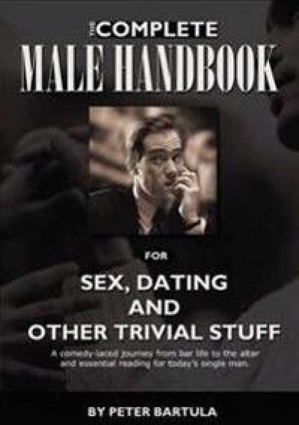 The Complete Male Handbook for Sex, Dating, and Other Trivial Stuff