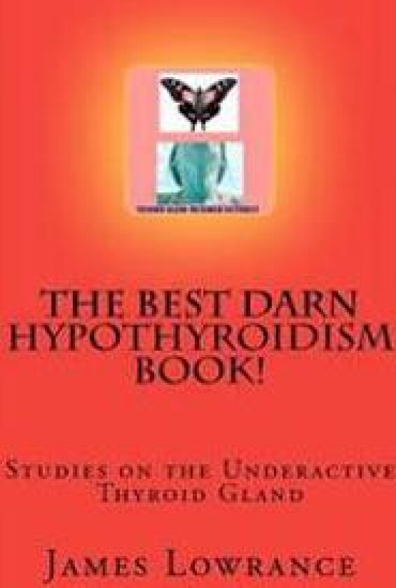 The Best Darn Hypothyroidism Book!: Studies on the Underactive Thyroid Gland