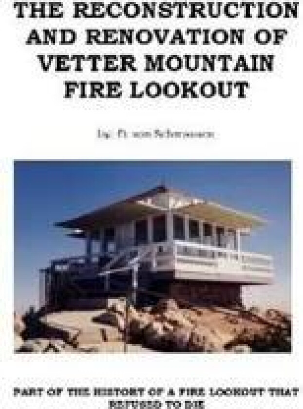 The Reconstruction and Renovation of Vetter Mountain Fire Lookout