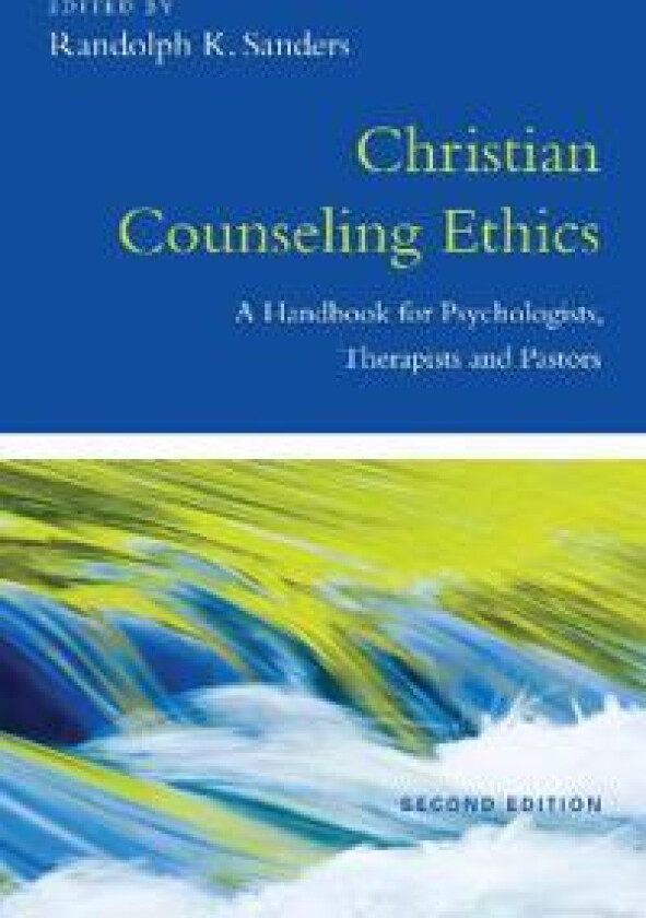 Christian Counseling Ethics – A Handbook for Psychologists, Therapists and Pastors