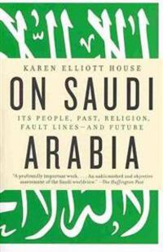 On Saudi Arabia: Its People, Past, Religion, Fault Lines--and Future