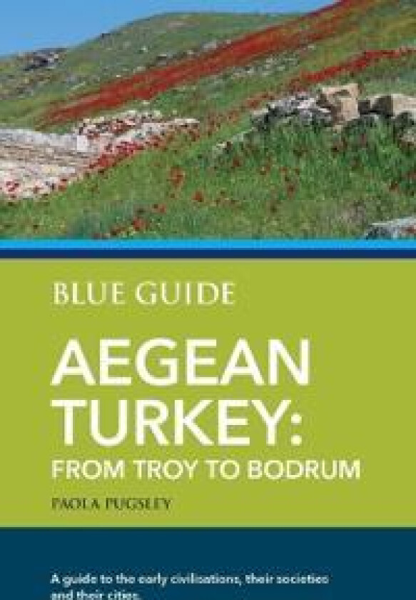 Blue Guide Aegean Turkey: From Troy to Bodrum