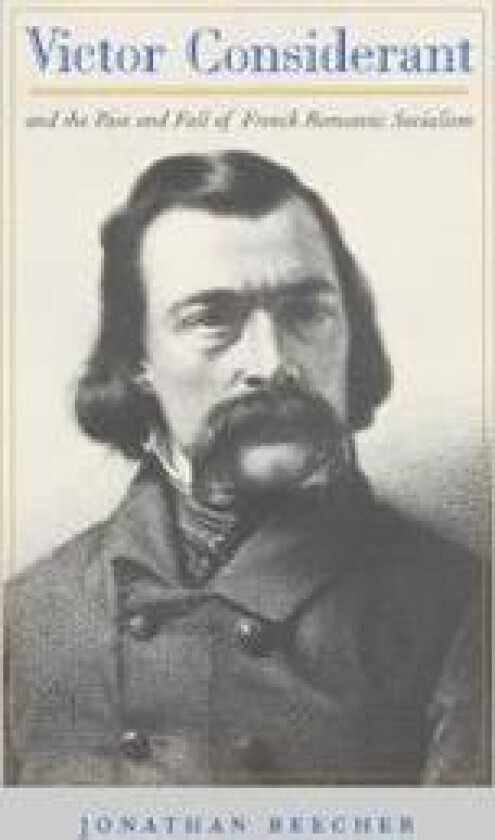 Victor Considerant and the Rise and Fall of French Romantic Socialism