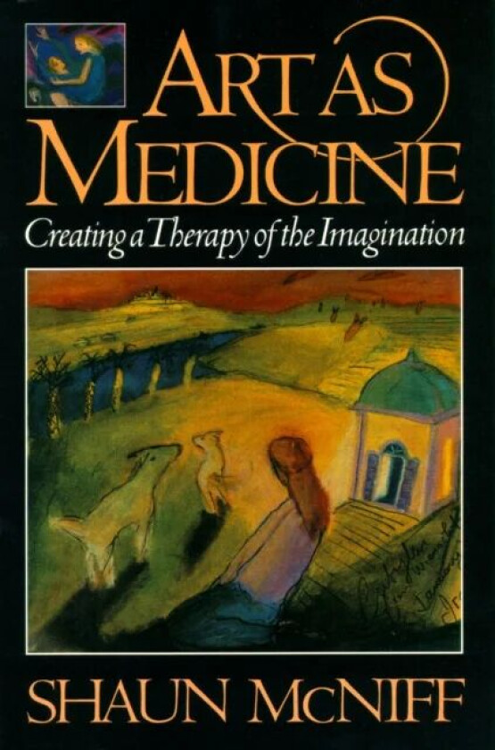 Art As Medicine av Shaun McNiff