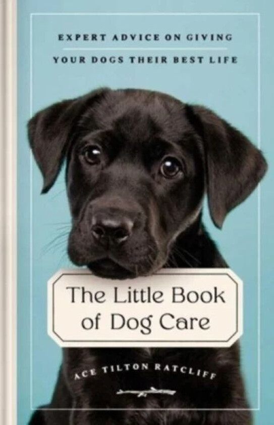 The Little Book of Dog Care av Ace Tilton Ratcliff