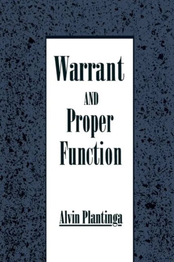 Warrant and Proper Function av Alvin (John A. O'Brien Professor of Philosophy John A. O'Brien Professor of Philosophy University of Notre Da