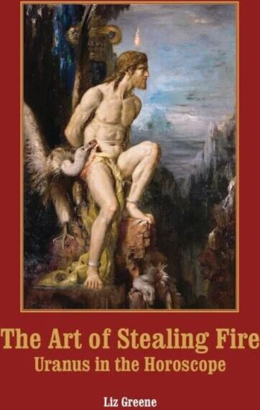 The Art of Stealing Fire av Liz Greene