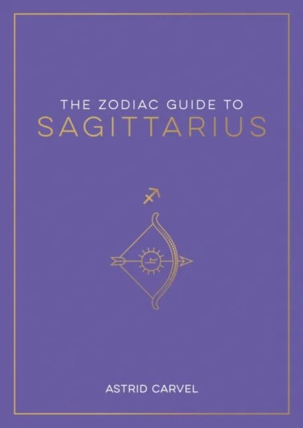 The Zodiac Guide to Sagittarius av Astrid Carvel