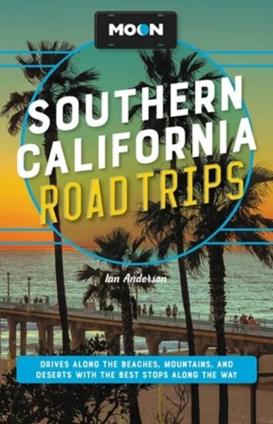 Moon Southern California Road Trips av Ian Anderson, Jenna Blough, Jessica Dunham, Tim Hull