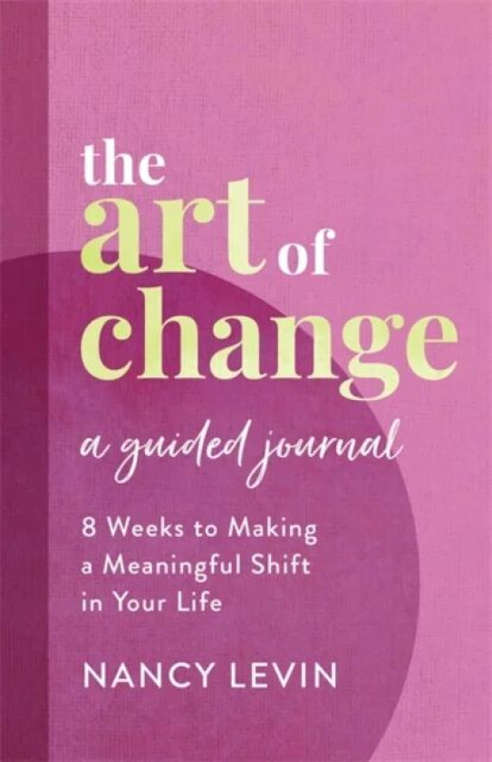 The Art of Change, A Guided Journal av Nancy Levin