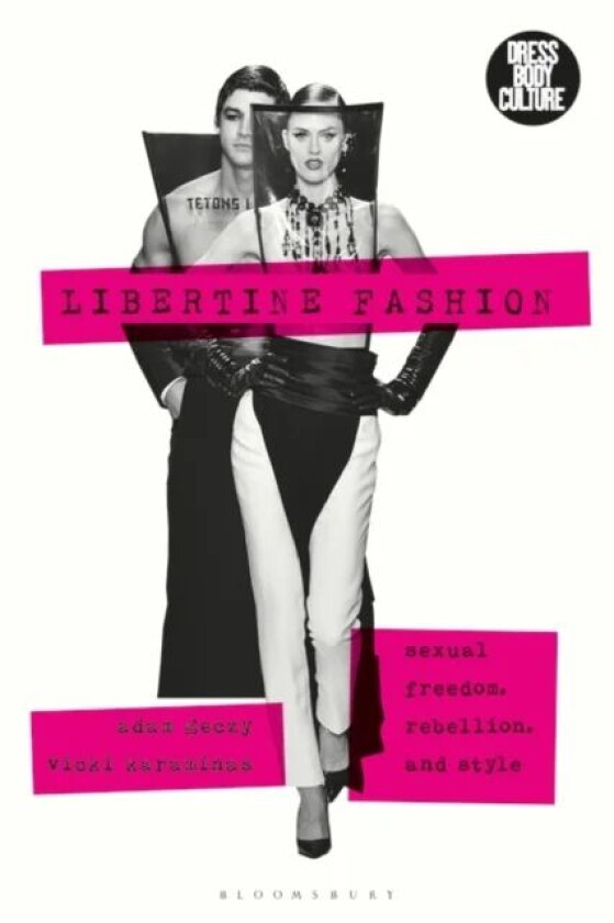 Libertine Fashion av Adam (University of Sydney Australia) Geczy, Vicki (Massey University Wellington New Zealand) Karaminas