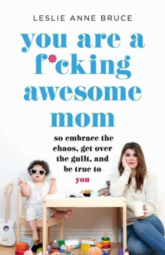 You Are a F*cking Awesome Mom av Leslie Anne Bruce