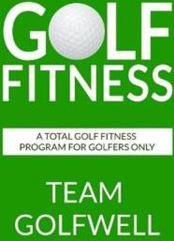 Golf Fitness: An All-Inclusive Golf Fitness Program for Golfers Only