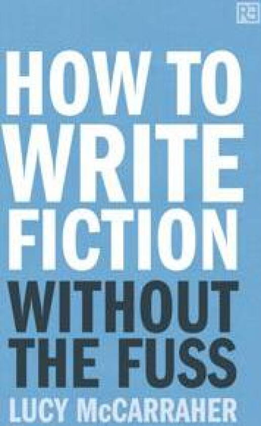 How to Write Fiction Without the Fuss