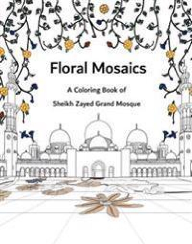 Floral Mosaics: A Coloring Book of Sheikh Zayed Grand Mosque