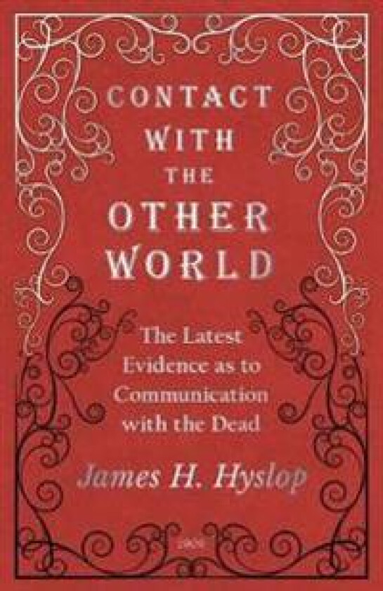 Contact with the Other World - The Latest Evidence as to Communication with the Dead