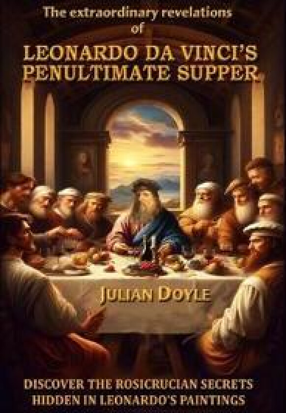 Leonardo Da Vinci's Penultimate Supper