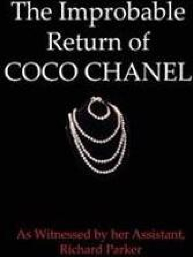 The Improbable Return of Coco Chanel: As Witnessed by Her Assistant, Richard Parker
