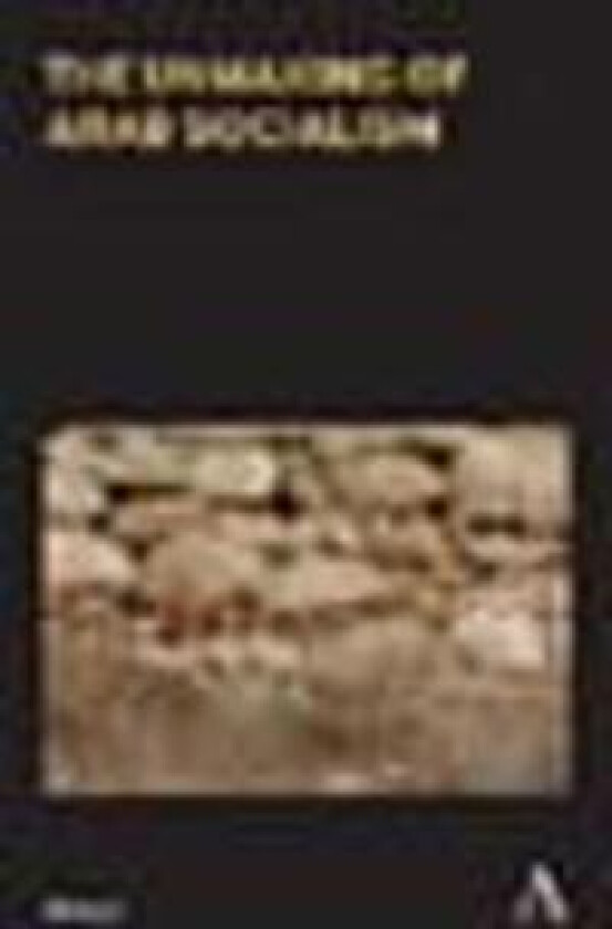 The Unmaking of Arab Socialism