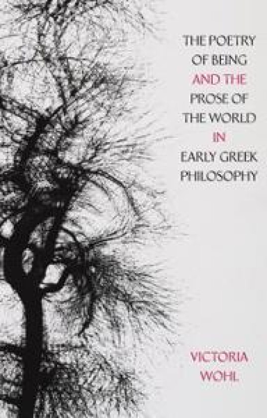 The Poetry of Being and the Prose of the World in Early Greek Philosophy