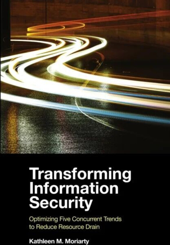 Transforming Information Security av Kathleen M. (Center for Internet Securit Moriarty