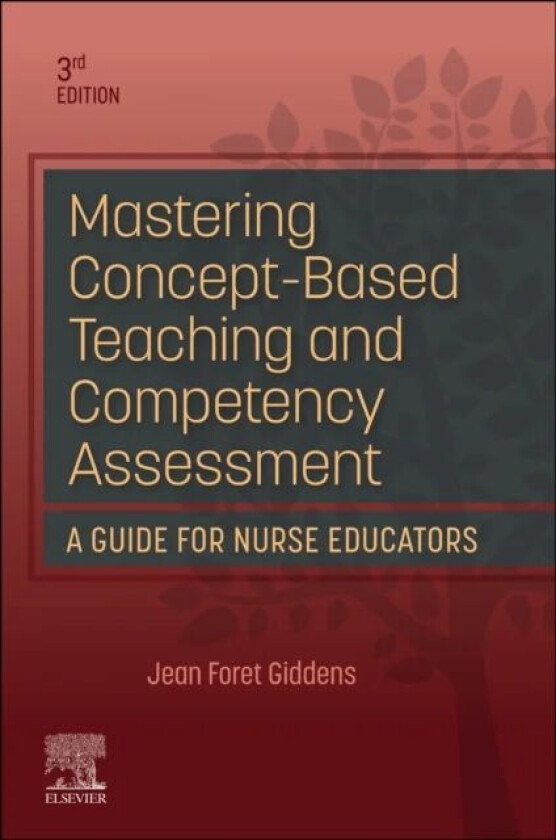 Mastering Concept-Based Teaching and Competency Assessment av Jean Foret (Robert Wood Johnson Foundation Executive Nurse Fellow Dean and Professor Sch