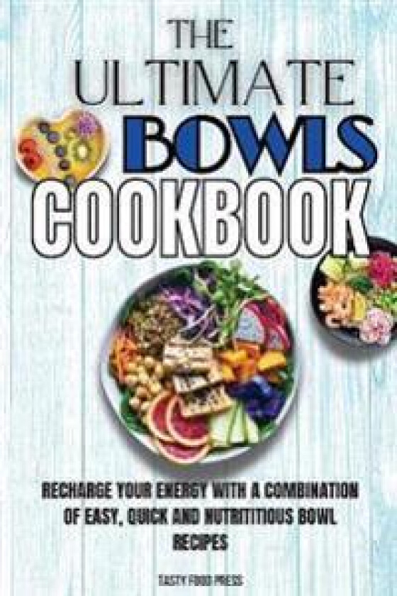 The Ultimate Bowls Cookbook