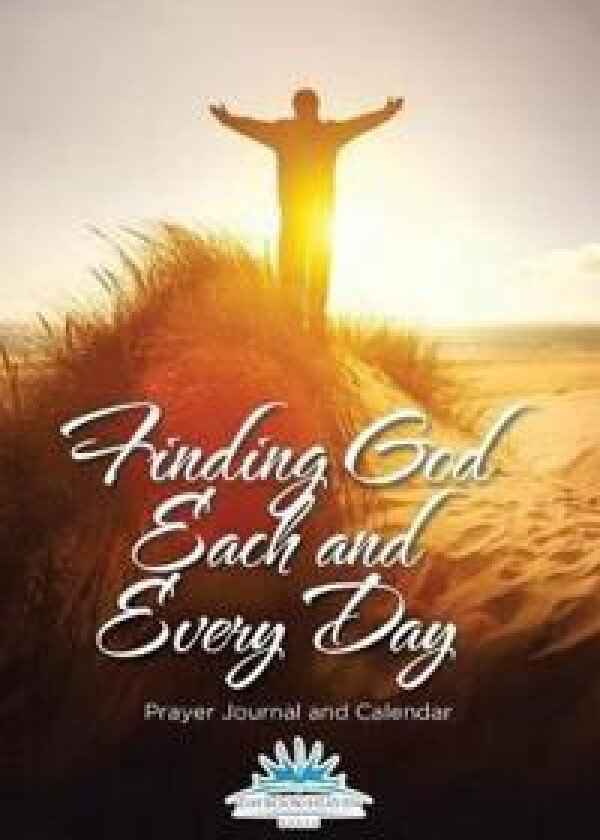 Finding God Each and Every Day. Prayer Journal and Calendar