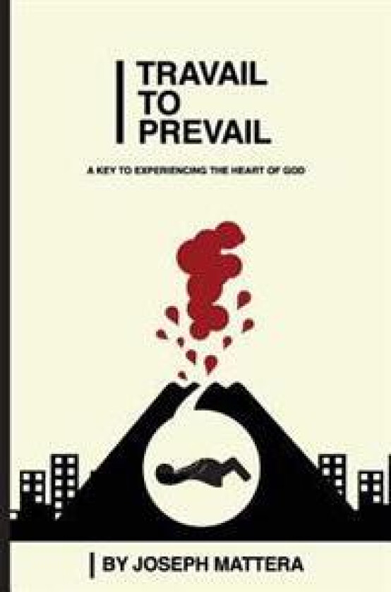Travail to Prevail: A key to 'Experiencing the Heart of God'