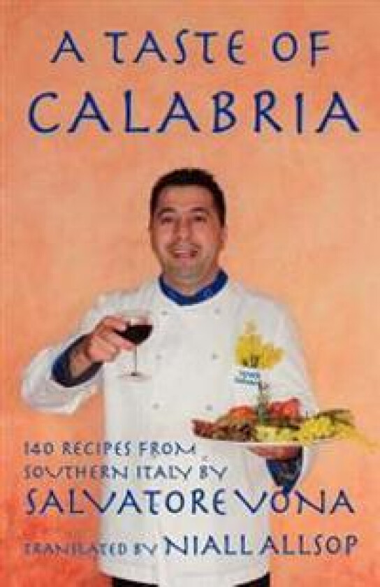 A taste of Calabria: 140 Recipes from Southern Italy