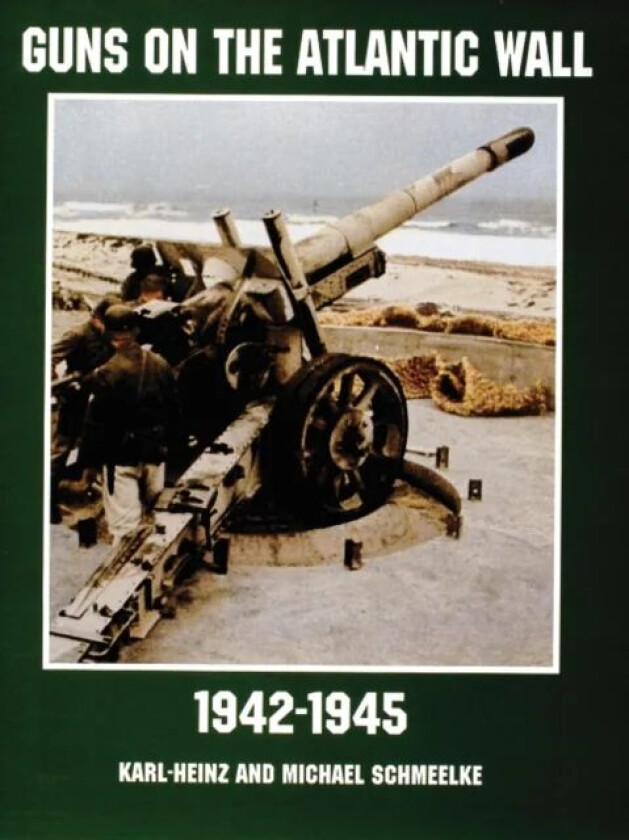 Guns on the Atlantic Wall 1942-1945 av Karl Hienzand
