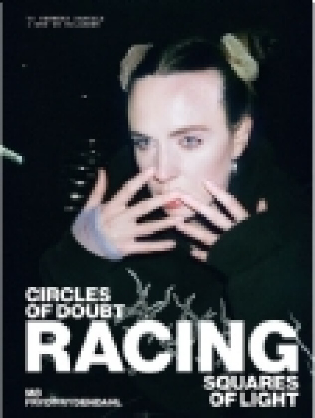 Racing - Circles of doubt, squares of light | MØ Fryd Frydendahl | Språk: Dansk
