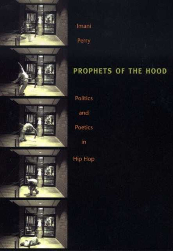 Prophets of the Hood Politics and Poetics in Hip Hop