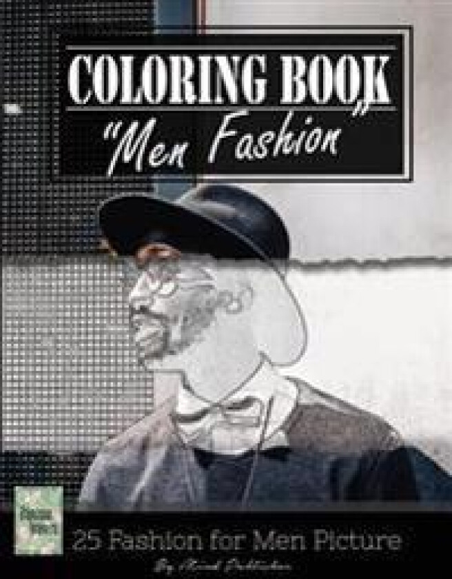 Men Fashion Modern Grayscale Photo Adult Coloring Book, Mind Relaxation Stress Relief: Just Added Color to Release Your Stress and Power Brain and Min