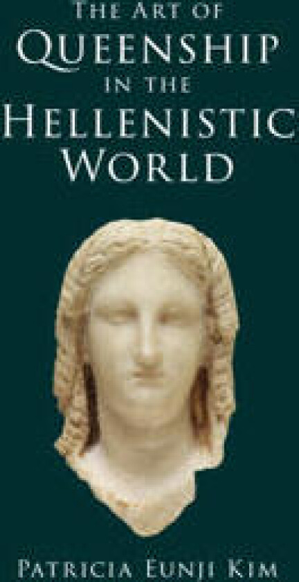 The Art of Queenship in the Hellenistic World