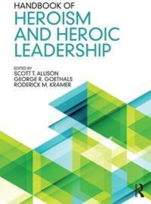 Handbook of Heroism and Heroic Leadership