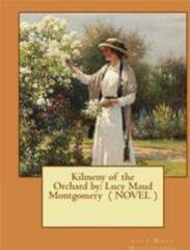 Kilmeny of the Orchard by: Lucy Maud Montgomery ( Novel )