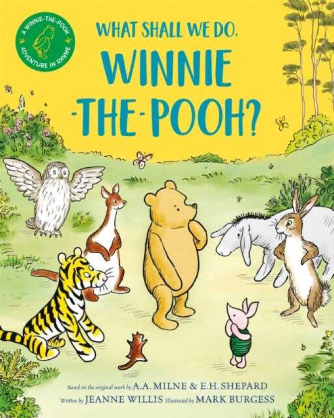 What Shall We Do, WinniethePooh? A brand new WinniethePooh adventure in rhyme, featuring A.A Milne's and E.H Shepard's beloved characters
