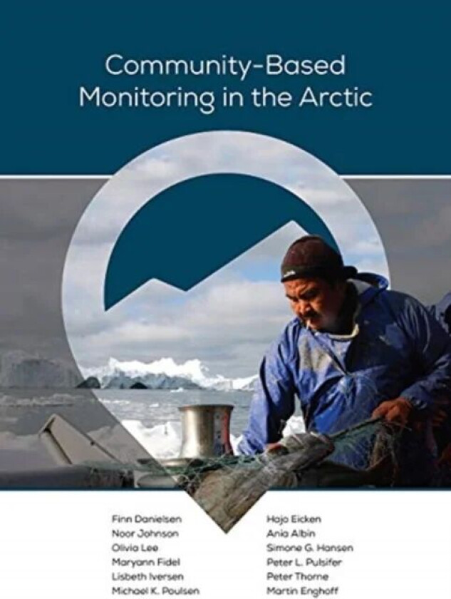 Community-Based Monitoring in the Arctic av Finn Danielsen