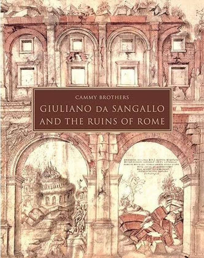 Giuliano da Sangallo and the Ruins of Rome av Cammy Brothers